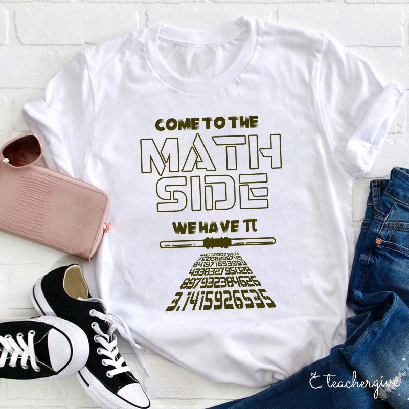 Come To The Math Side We Have π Teacher T-Shirt
