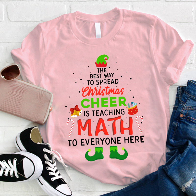 The Best Way To Spread Christmas Cheer Is Teaching Math To Everyone Here Teacher T-Shirt