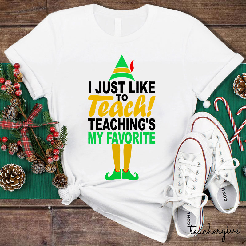 I Just Like To Teach Teaching's My Favorite Teacher T-Shirt