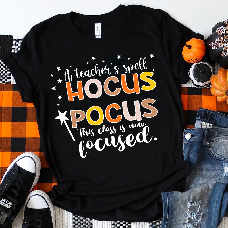 A Teacher's Spell Hocus Pocus This Class Is Now Focused T-Shirt