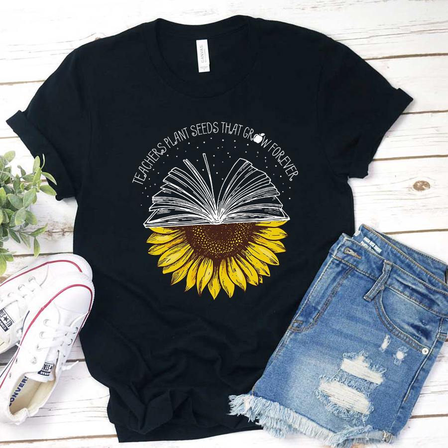 Teachers Plant Seeds That Grew For Ever T-Shirt