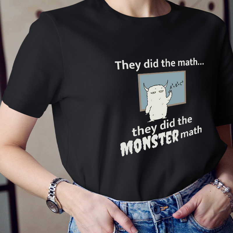 They Did The Math They Did The Monster Math Teacher T-Shirt