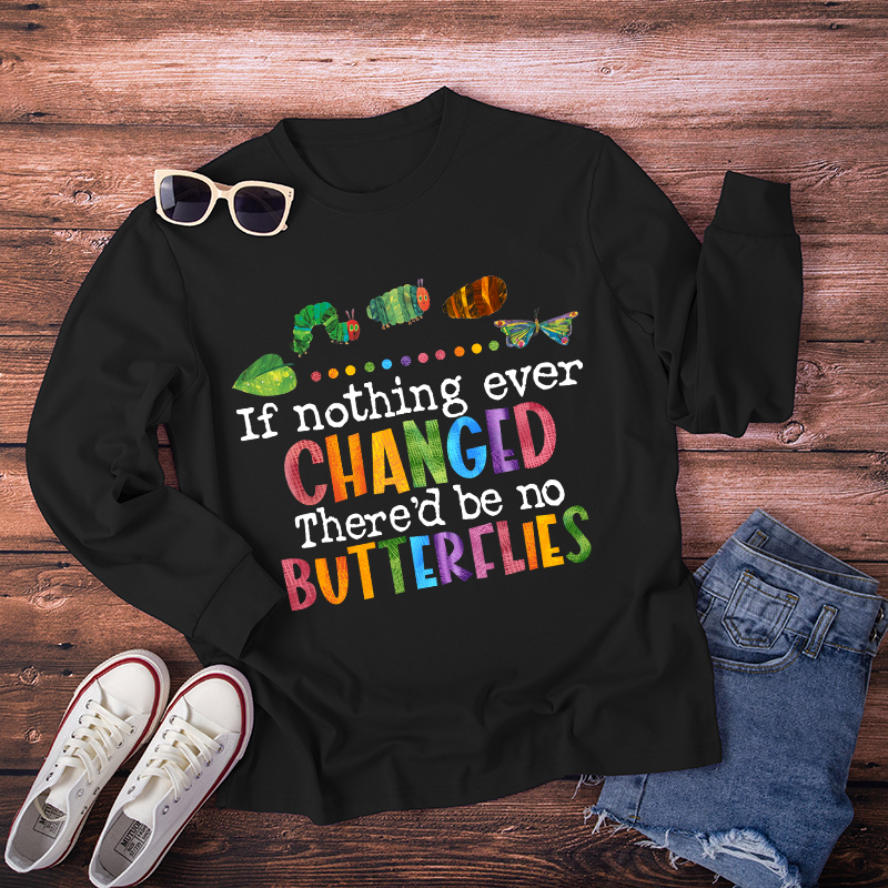 If Nothing Ever Changed Long Sleeve T-Shirt