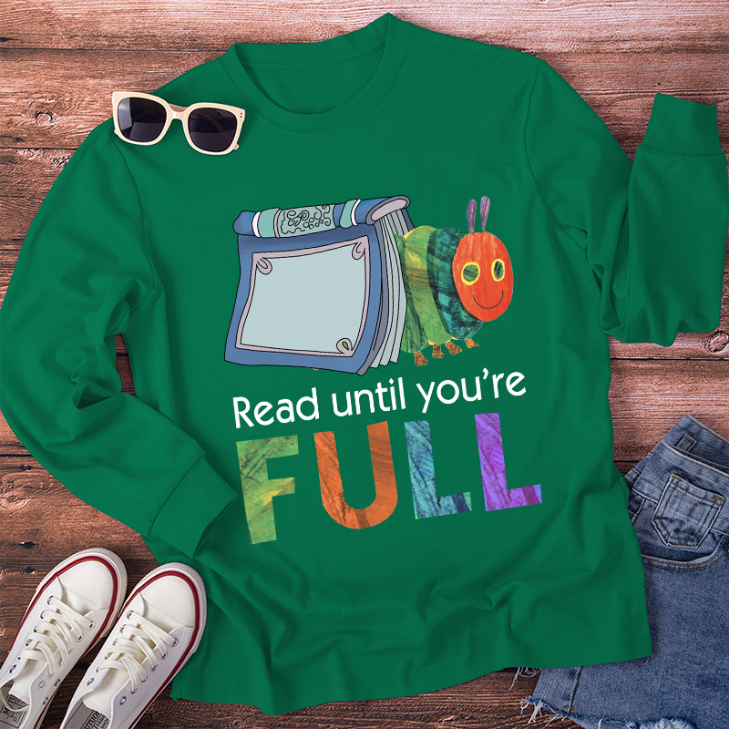Read Until You Are Full Book Caterpillar Long Sleeve T-Shirt