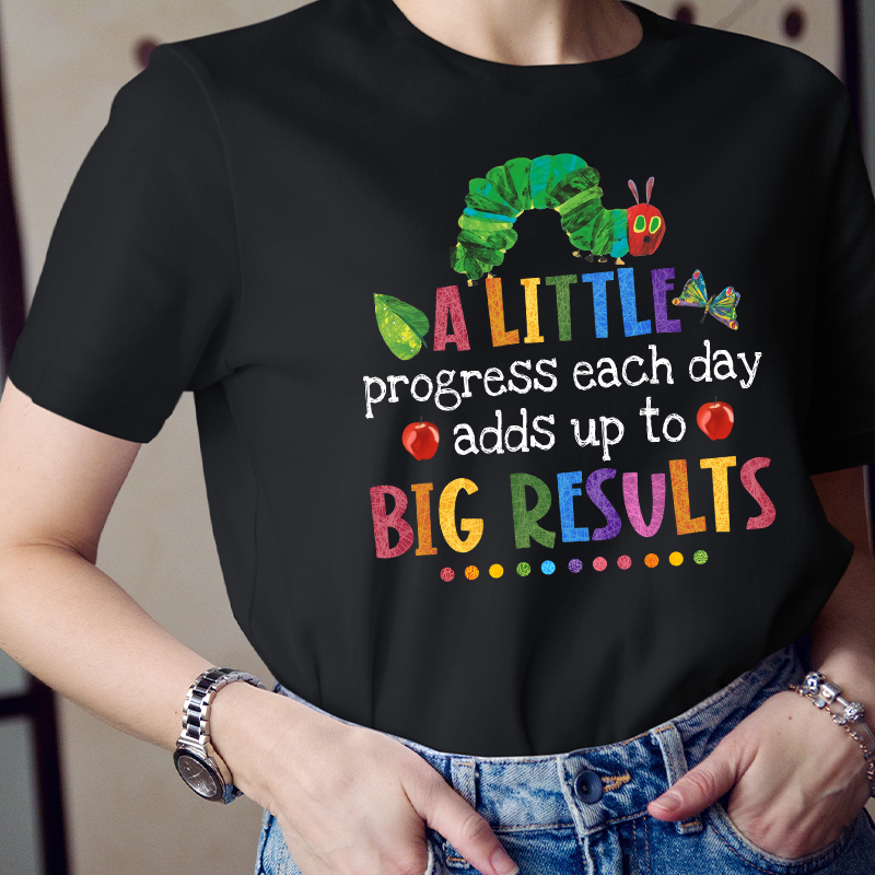 A Little Progress Each Day Adds Up To Big Results T-Shirt