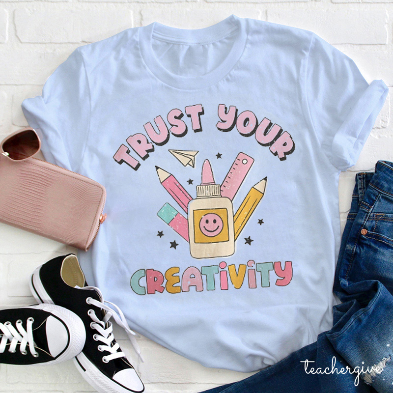 Turst Your Creativity Teacher T-shirt