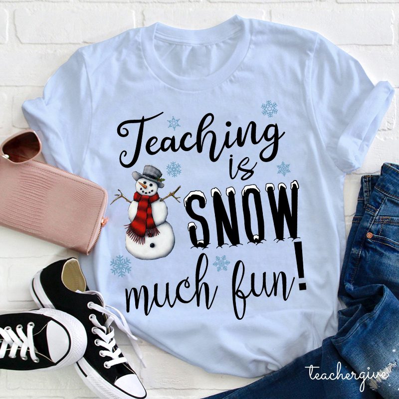 Teaching Is Snow Much Fun Teacher T-Shirt