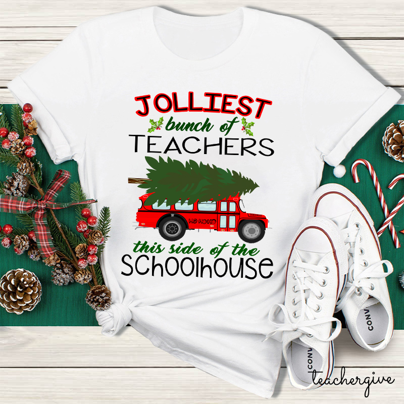 Jolliest Bunch Of Teachers This Side Of The Schoolhouse Teacher T-Shirt