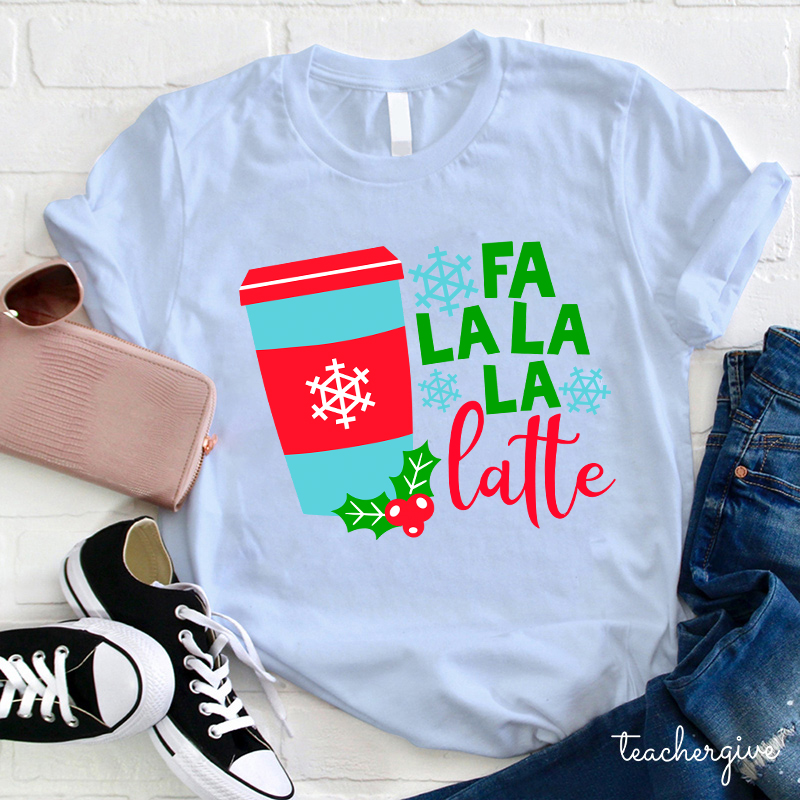 Fa La La La Latte Teacher T-Shirt