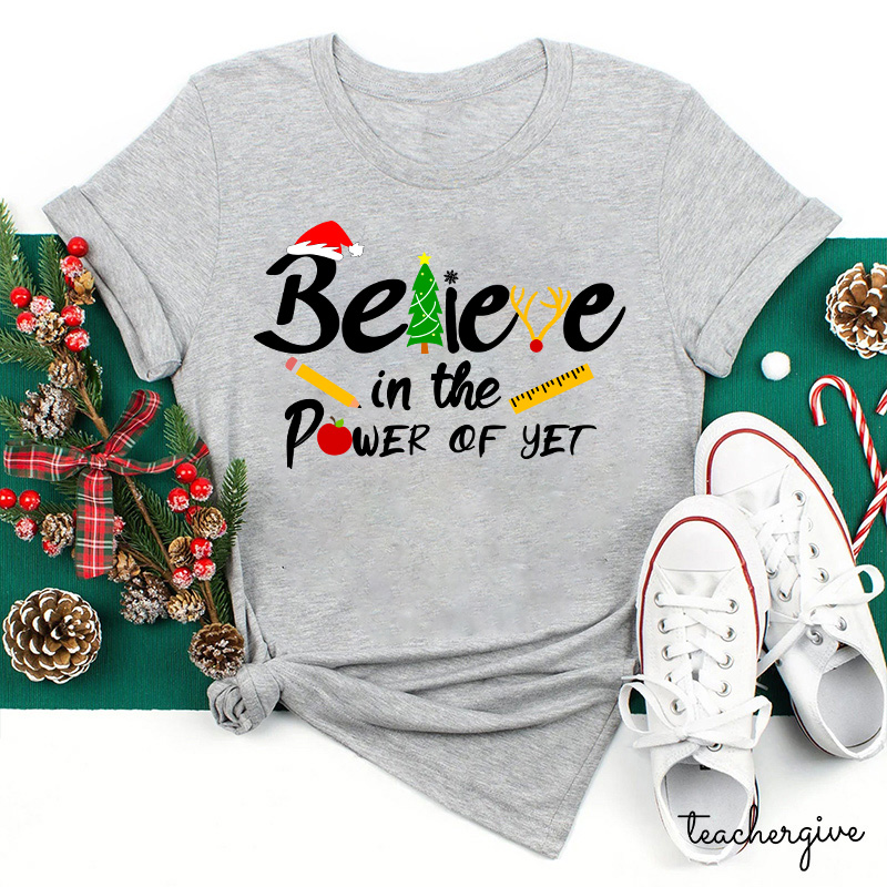 Believe In The Power Of Yet Teacher T-Shirt