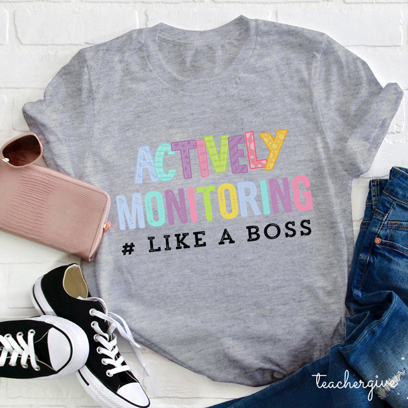 Actively Monitoring Like A Boss Teacher T-Shirt