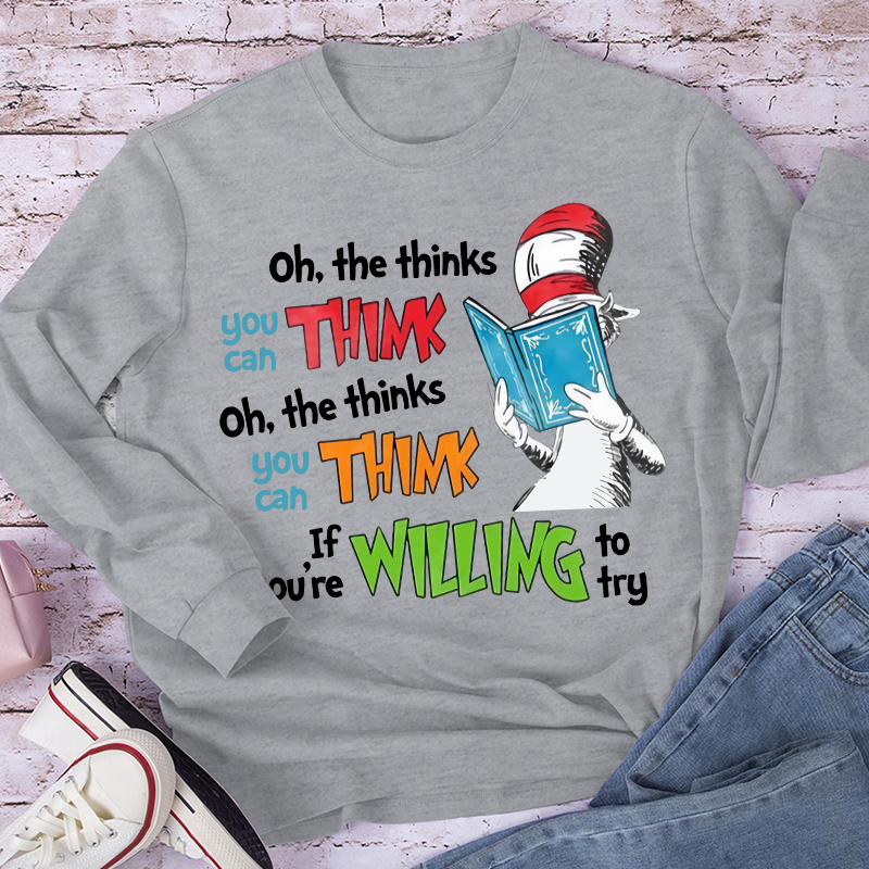 Oh The Thinks You Can Think If You're Willing To Try Long Sleeve T-Shirt