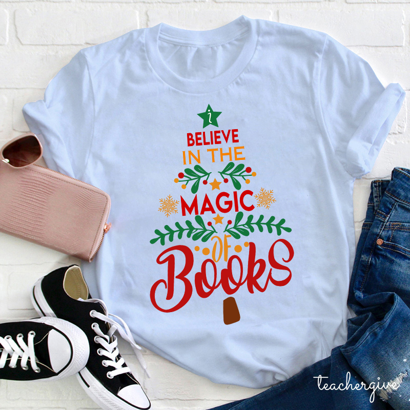 Believe In The Magic Of Books Teacher T-Shirt