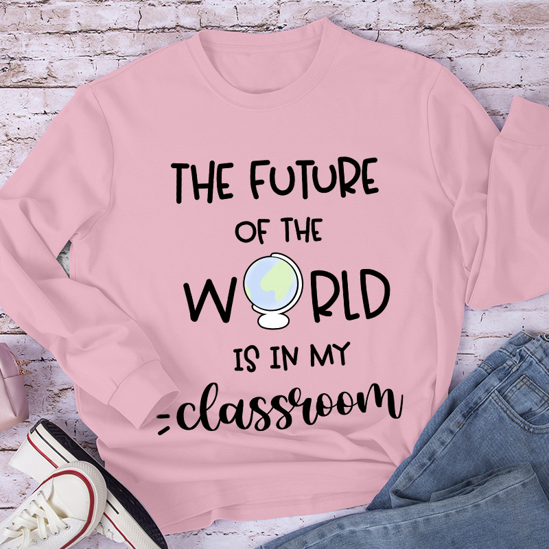 The Future Of World Is In My Classroom Long Sleeve T-Shirt