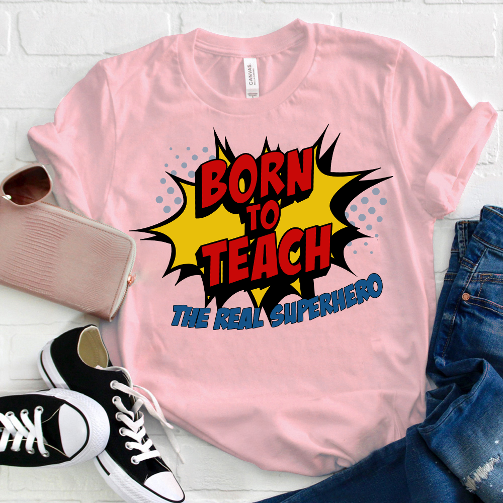 Born To Teach The Real Superhero T-Shirt