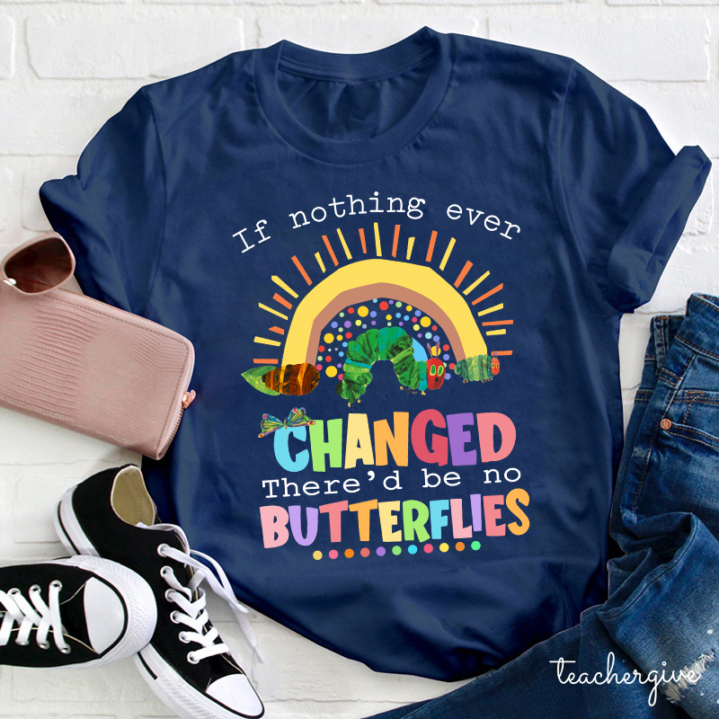 If Nothing Ever Changed Caterpillar T-Shirt