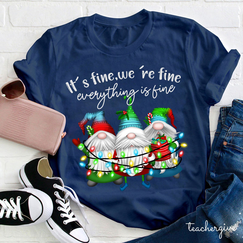 It's Fine We're Fine Everything Is Fine Teacher T-Shirt