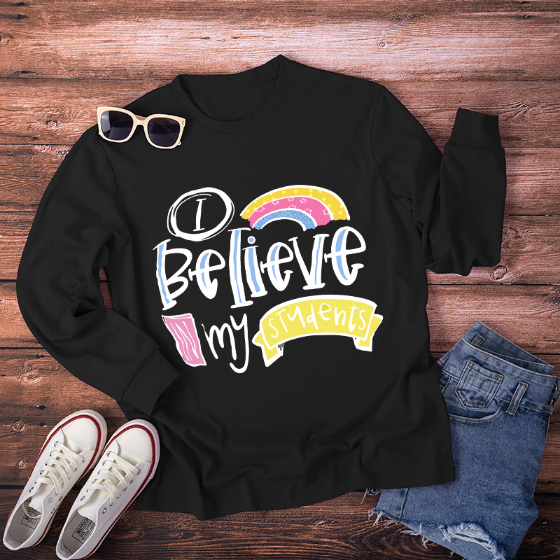 I Believe In My Students Long Sleeve T-Shirt