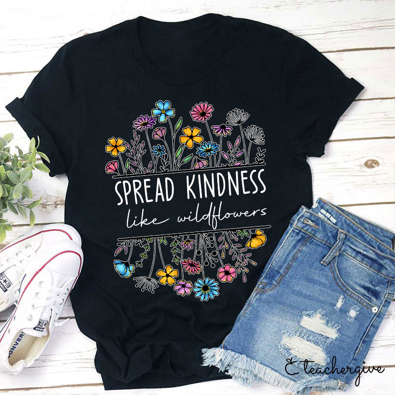 Spread Kindness Like Wildflowers Teacher T-Shirt