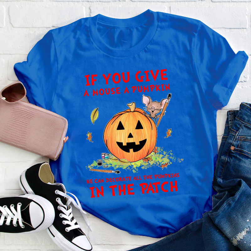 If You Give A Mouse A Pumpkin Teacher T-Shirt