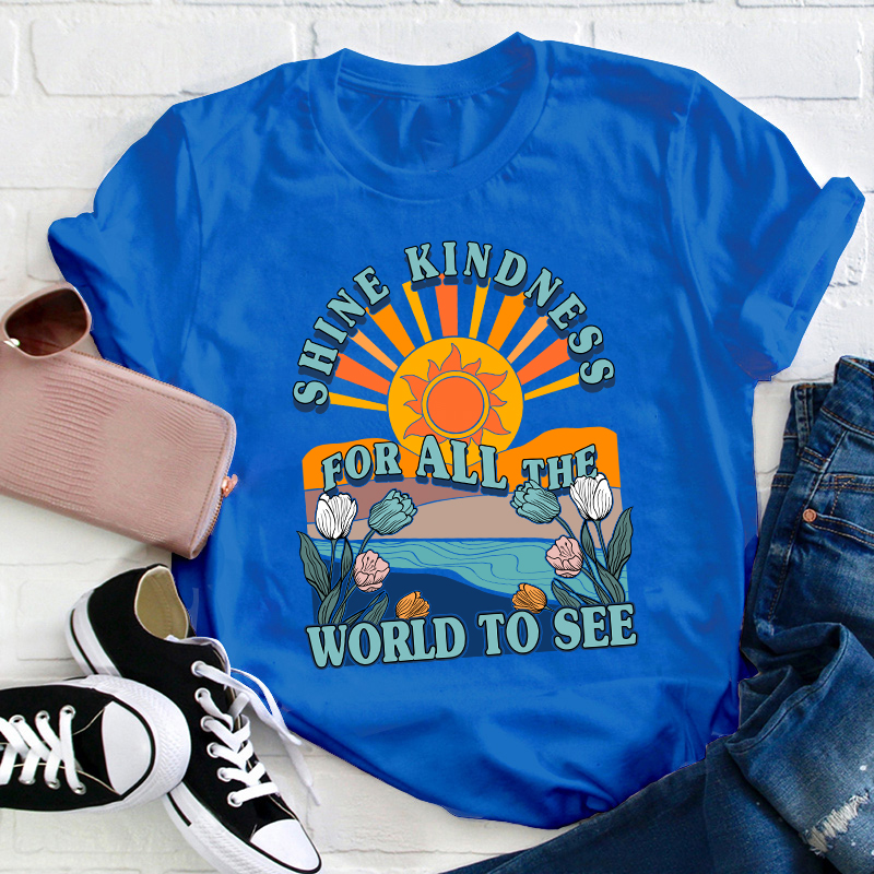 Shine Kindness For All The World To See Teacher T-Shirt