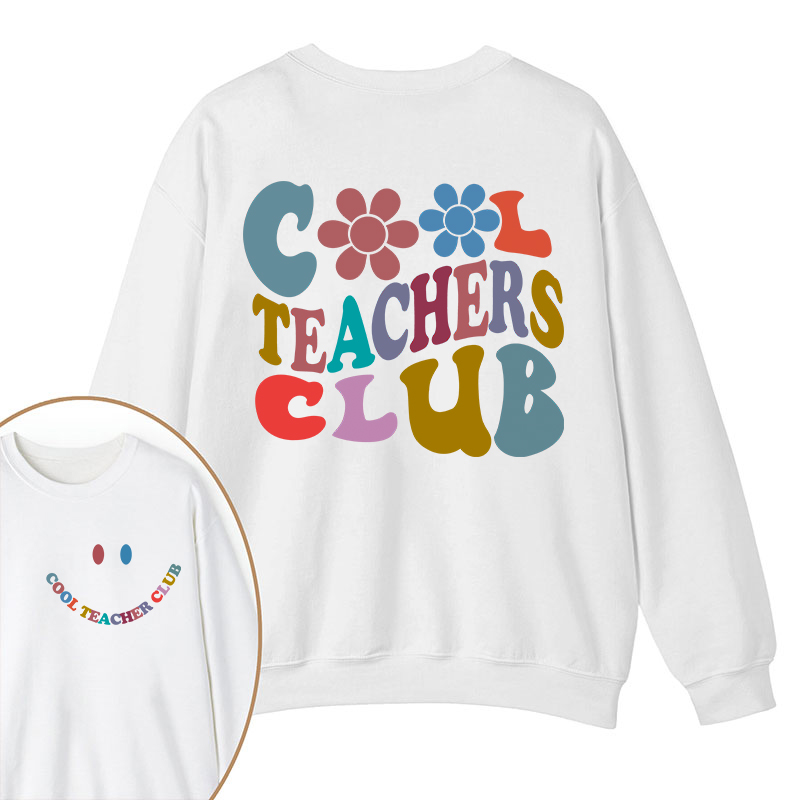 Cool Teachers Club Teacher Two Sided Sweatshirt