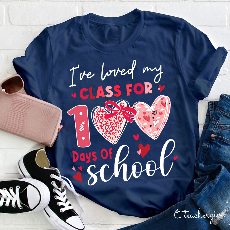 I've Loved My Class For 100 Days Of School Teacher T-Shirt