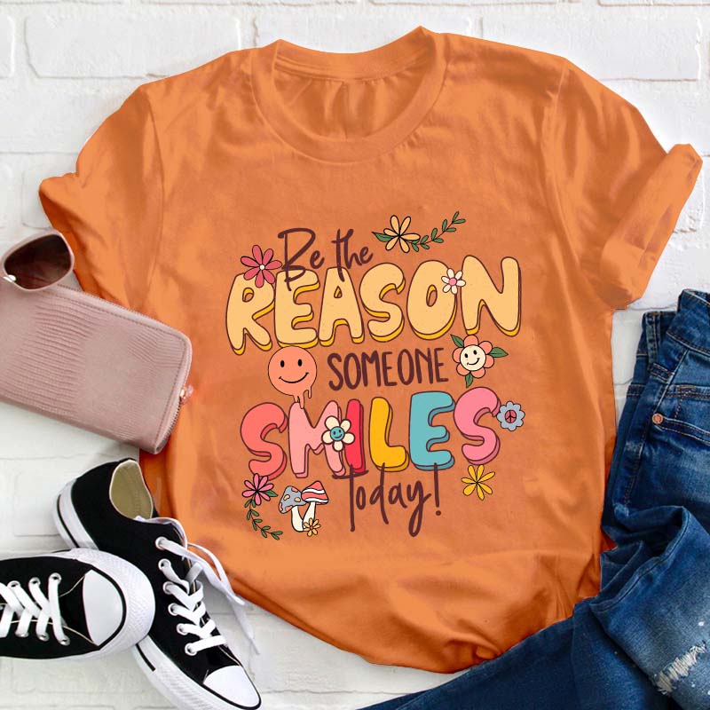 Be The Reason Someone Smiles Today Teacher T-Shirt