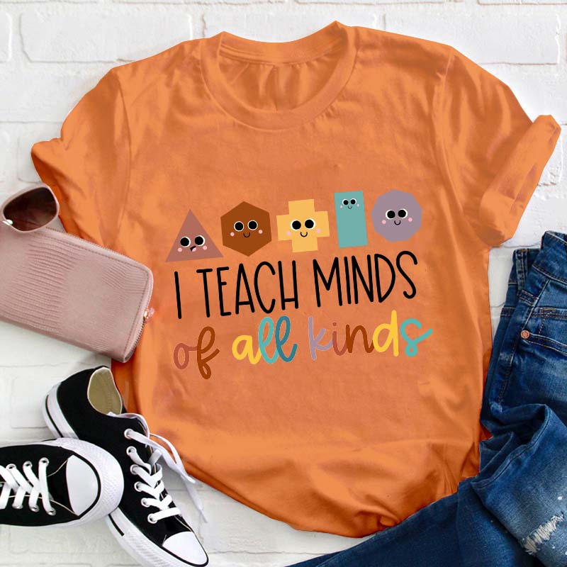 I Teach Minds Of All Kinds Teacher T-Shirt