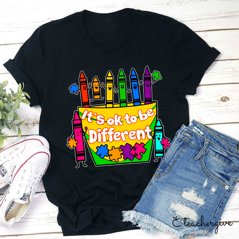 It's Ok To Be Different We're All Different Teacher T-Shirt
