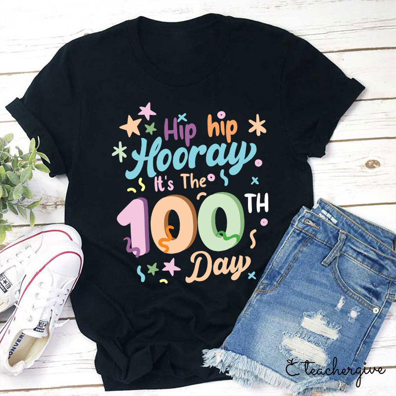 Hip Hip Hooray It's The 100th Day Teacher T-Shirt