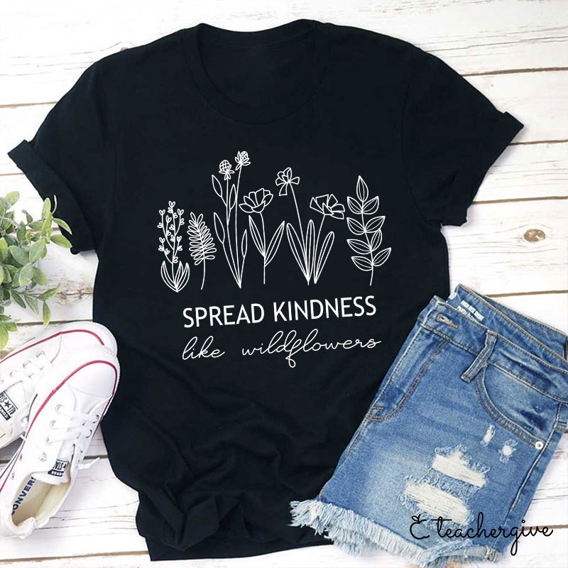 Spread Kindness Like Wildflowers Teacher T-Shirt