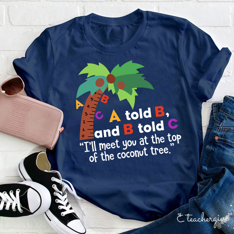 I'll Meet You At The Top Of The Coconut Tree Teacher T-Shirt