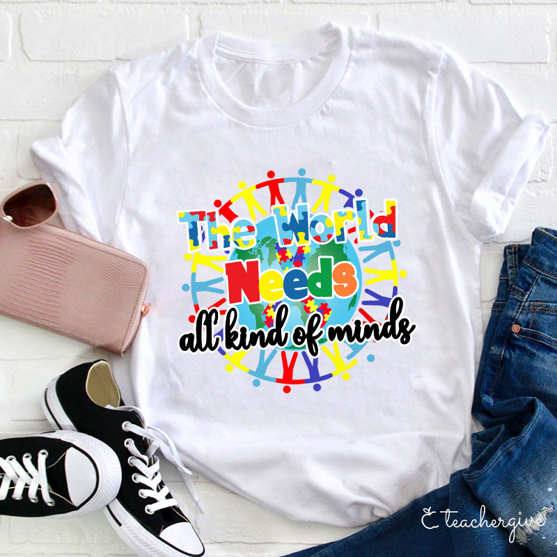 The World Needs All Kind Of Minds Teacher T-Shirt
