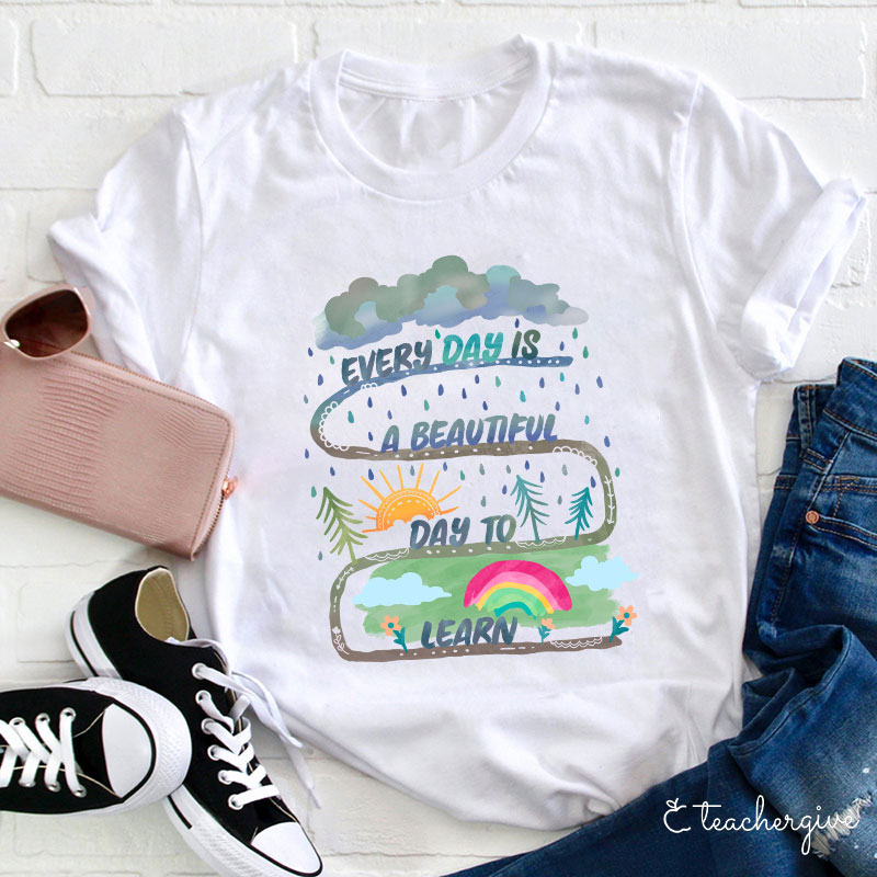 Every Day Is A Beautiful Day To Learn Teacher T-Shirt