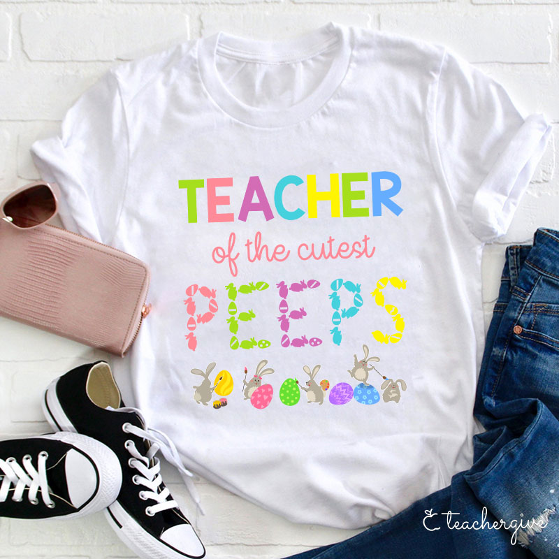 Teacher Of The Cutest Peeps Teacher T-Shirt