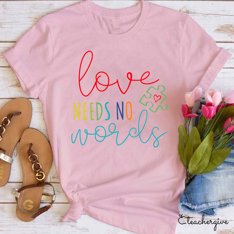 Love Needs No Words Teacher T-Shirt