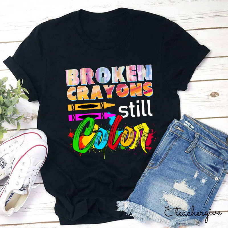 Broken Crayons Still Color T-Shirt