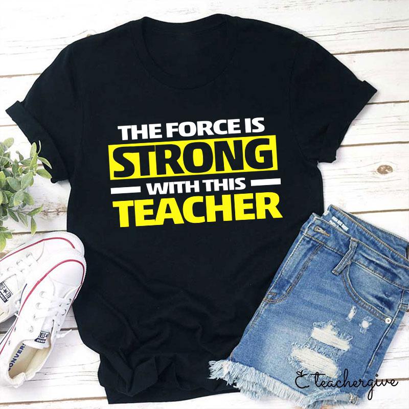 The Force Is Strong With This Teacher T-Shirt