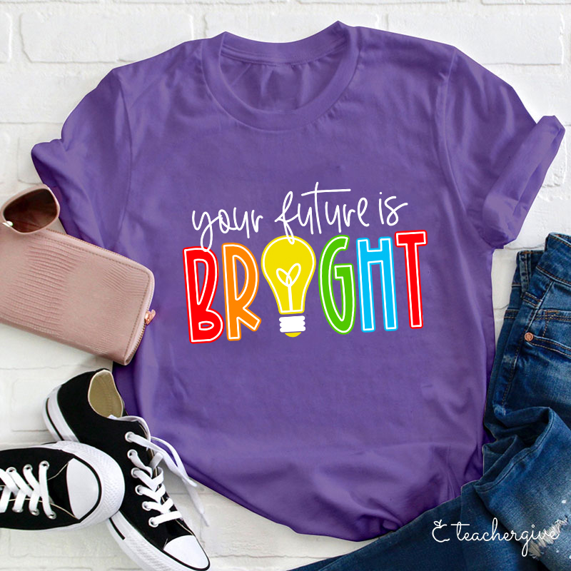 Your Future Is Bright Teacher T-Shirt