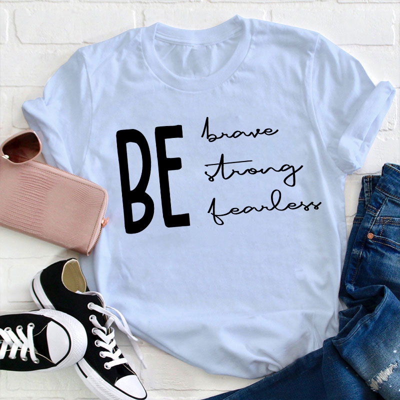 Be Brave Strong Fearless Teacher T-Shirt