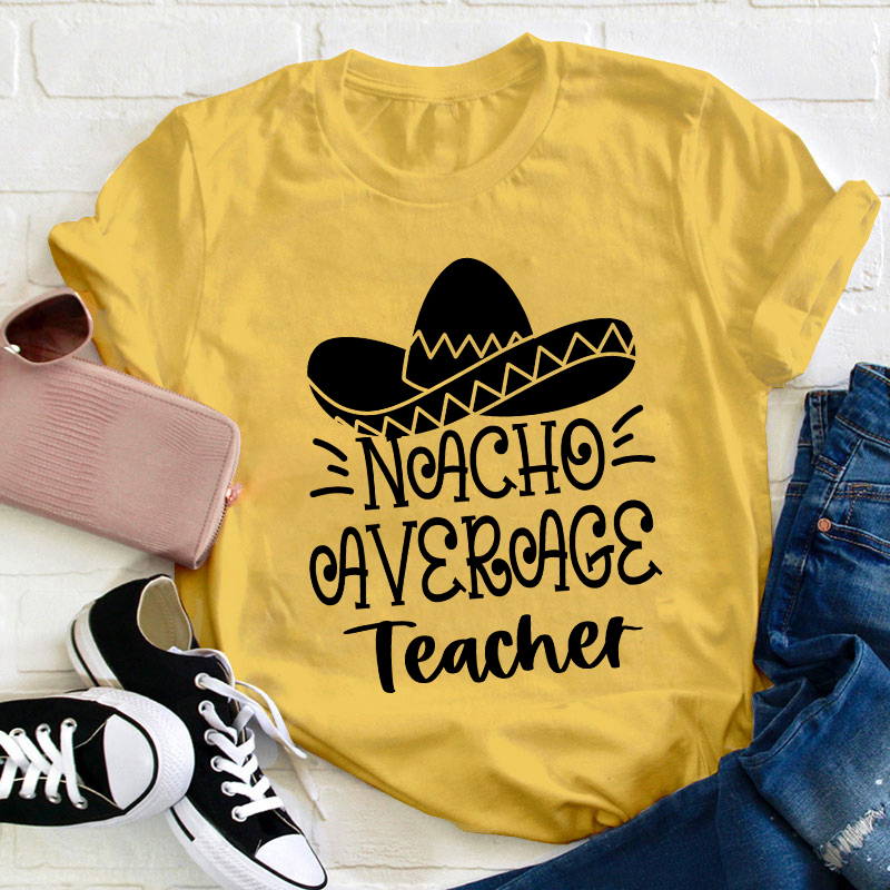 Nacho Average Teacher T-Shirt