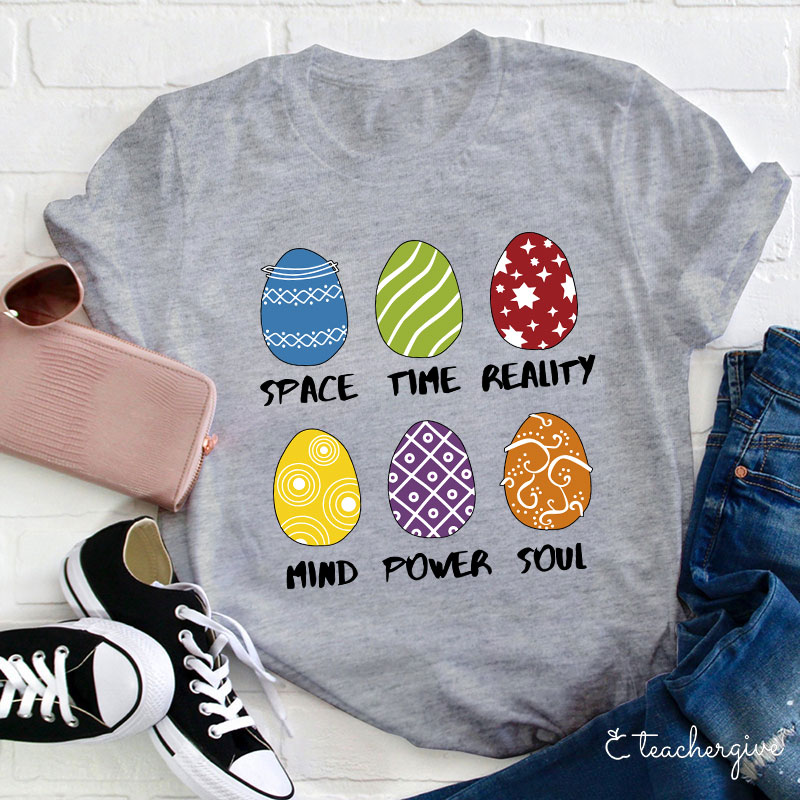 Space Time Reality Mind Power Soul Easter Eggs Teacher T-Shirt