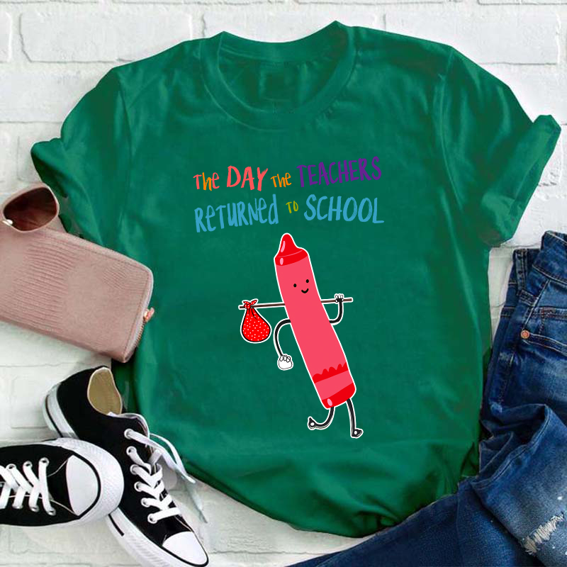 The Day The Teachers Returned To School Teacher T-Shirt