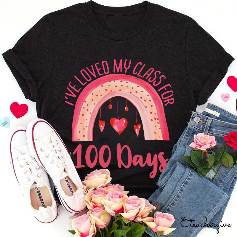I've Loved My Class For 100 Days Teacher T-Shirt