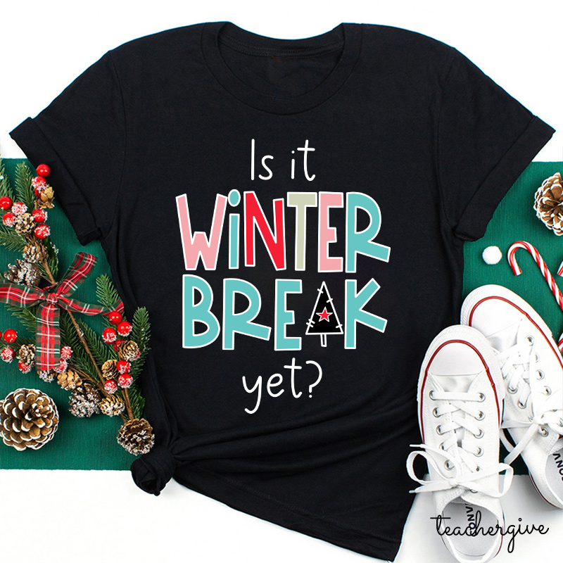 Is It Winter Break Yet Teacher T-Shirt