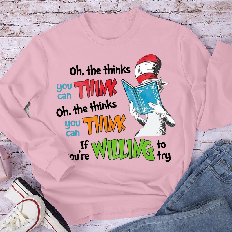 Oh The Thinks You Can Think If You're Willing To Try Long Sleeve T-Shirt