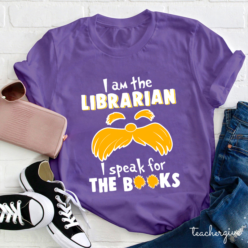I Am The Librarian I Speak For The Books Teacher T-Shirt
