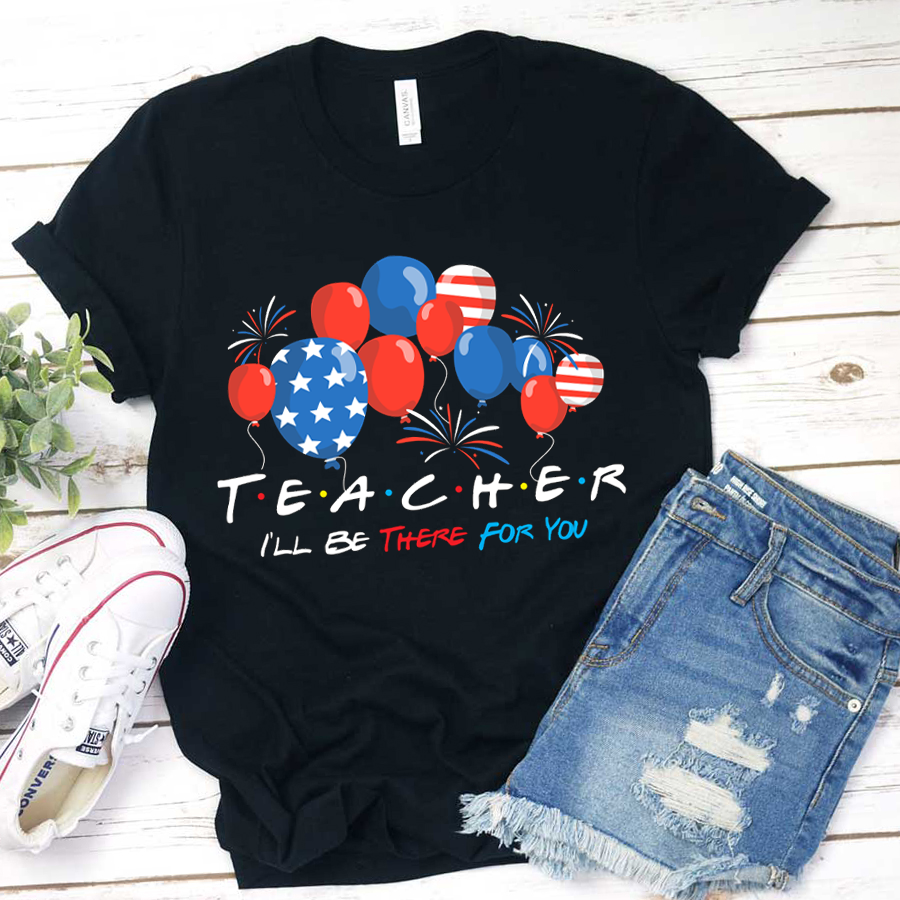 Teacher I'll Be There For You Balloon T-Shirt