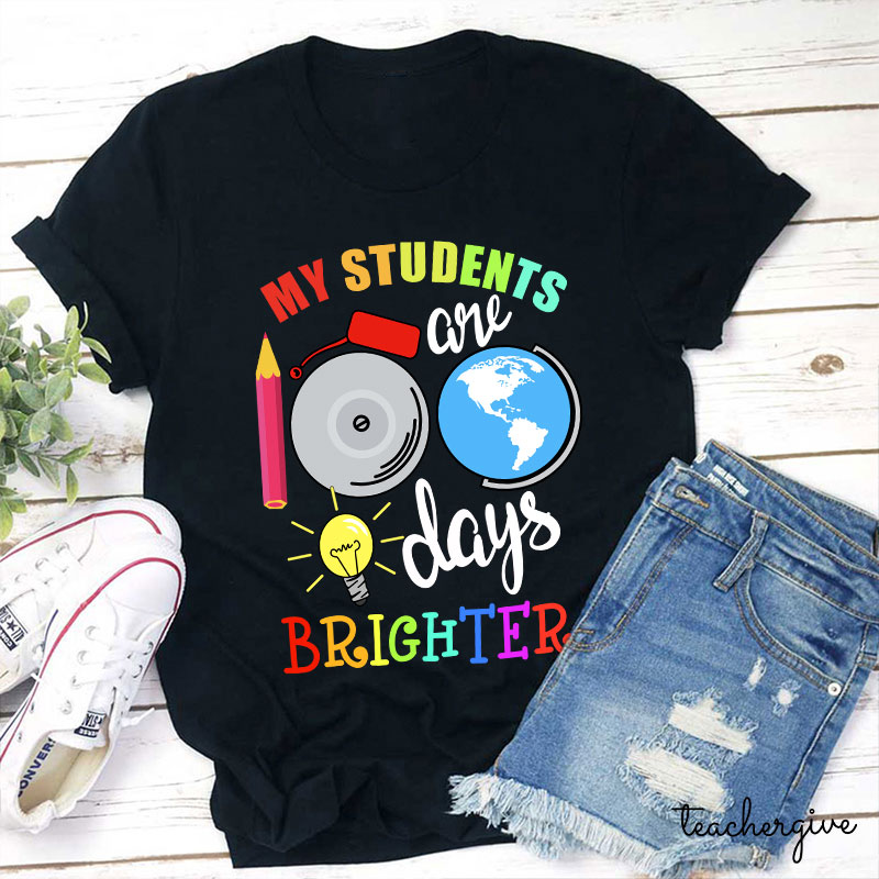 My Students Are 100 Days Brighter Teacher T-Shirt